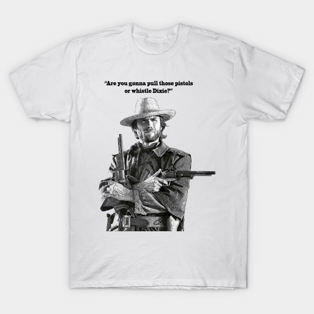 "Whistle Dixie" Clint Eastwood quote T-Shirt by Bugsponge